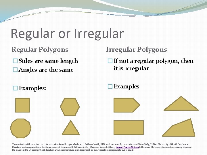 Regular or Irregular Regular Polygons Irregular Polygons �Sides are same length �Angles are the