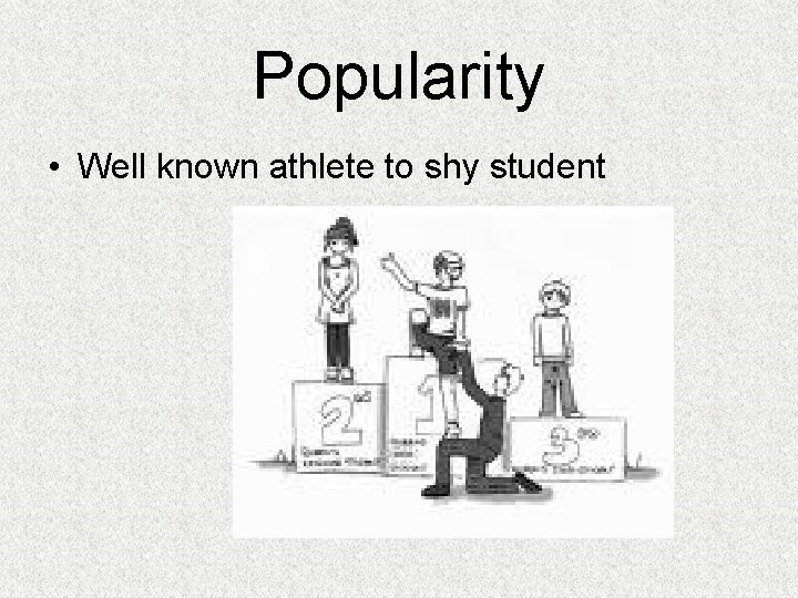 Popularity • Well known athlete to shy student 