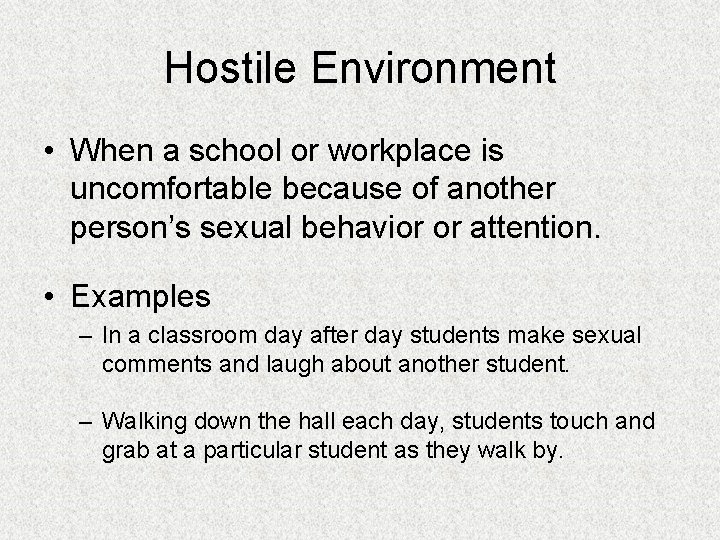 Hostile Environment • When a school or workplace is uncomfortable because of another person’s Hostile Environment • When a school or workplace is uncomfortable because of another person’s