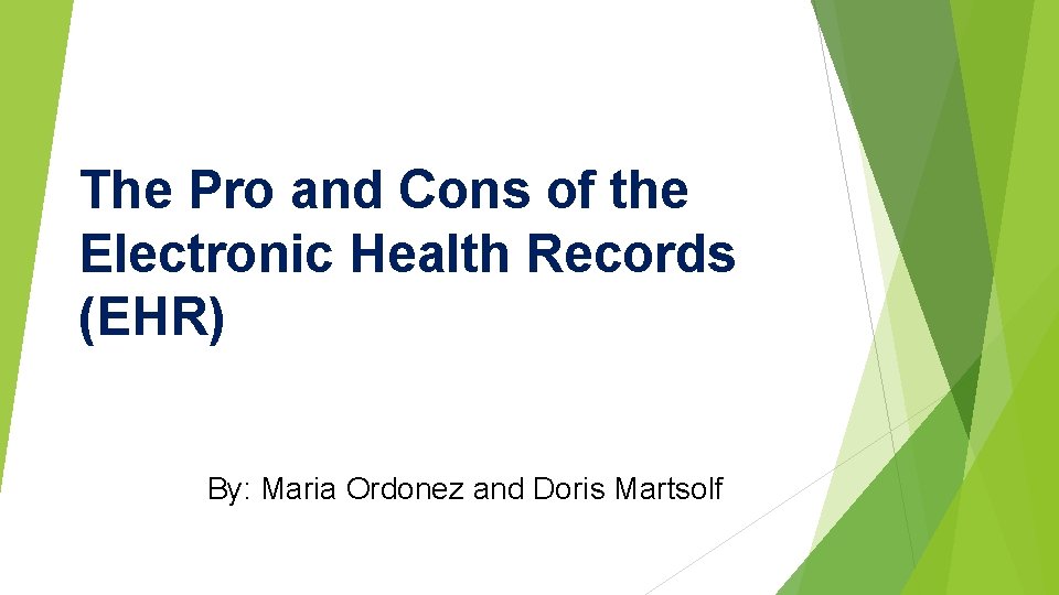 The Pro and Cons of the Electronic Health Records (EHR) By: Maria Ordonez and