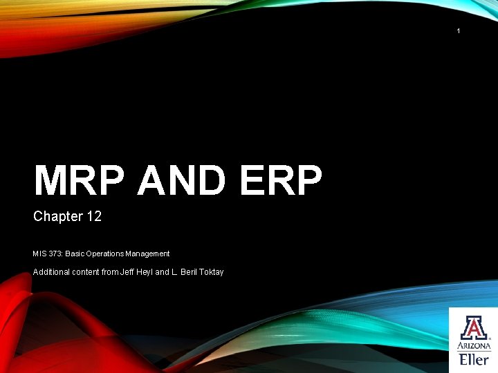 1 MRP AND ERP Chapter 12 MIS 373: Basic Operations Management Additional content from 1 MRP AND ERP Chapter 12 MIS 373: Basic Operations Management Additional content from