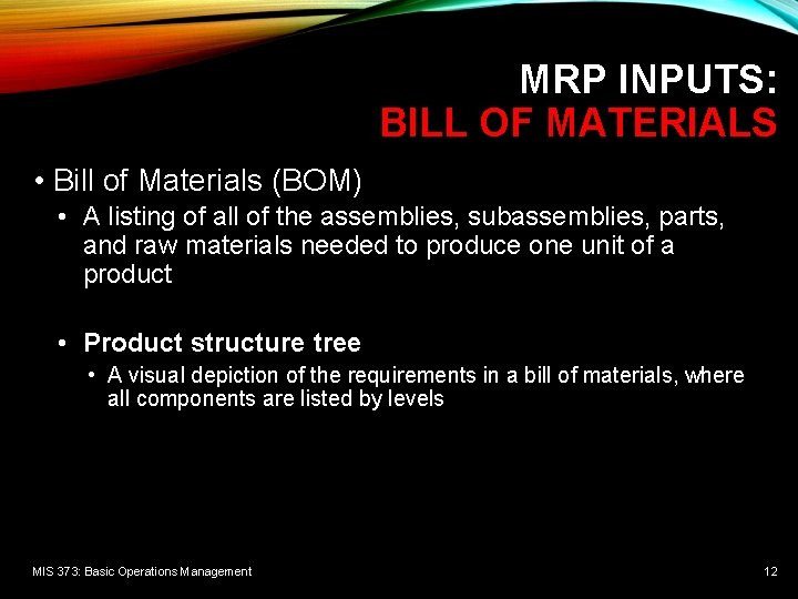 MRP INPUTS: BILL OF MATERIALS • Bill of Materials (BOM) • A listing of MRP INPUTS: BILL OF MATERIALS • Bill of Materials (BOM) • A listing of