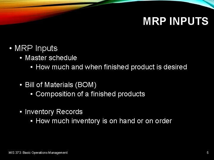 MRP INPUTS • MRP Inputs • Master schedule • How much and when finished MRP INPUTS • MRP Inputs • Master schedule • How much and when finished