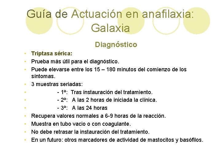 Guía de Actuación en anafilaxia: Galaxia Diagnóstico • Triptasa sérica: • Prueba más útil