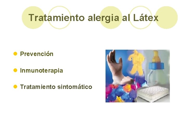 Tratamiento alergia al Látex l Prevención l Inmunoterapia l Tratamiento sintomático 