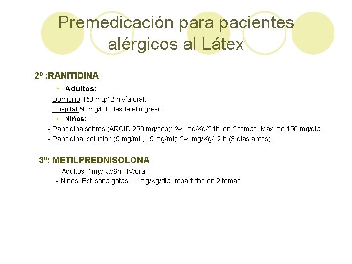 Premedicación para pacientes alérgicos al Látex 2º : RANITIDINA • Adultos: - Domicilio: 150