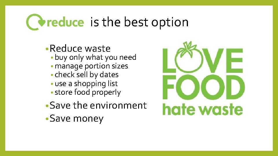 is the best option • Reduce waste • buy only what you need •