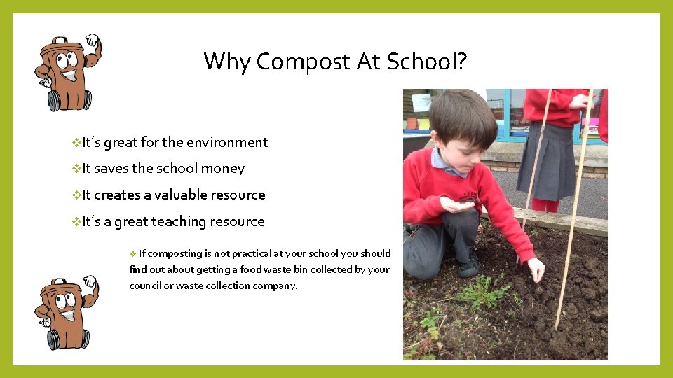 Why Compost At School? v. It’s great for the environment v. It saves the