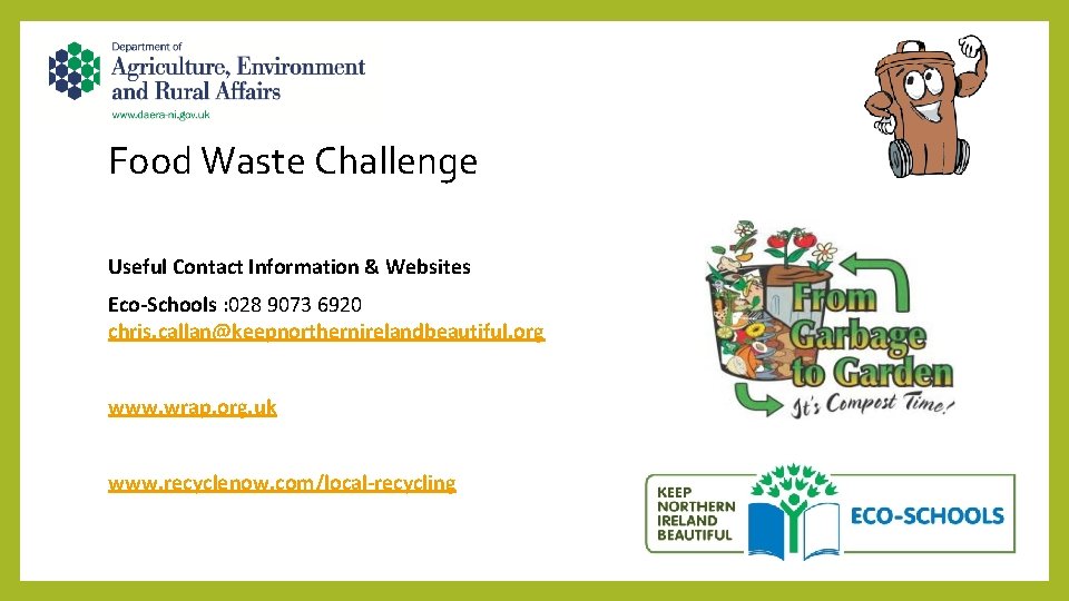 Food Waste Challenge Useful Contact Information & Websites Eco-Schools : 028 9073 6920 chris.