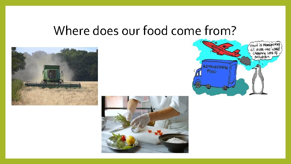 Where does our food come from? 