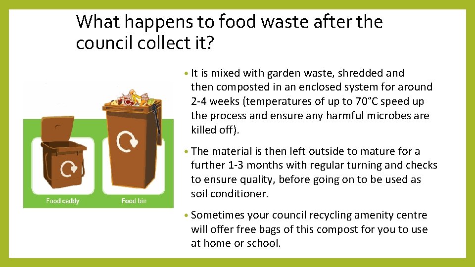 What happens to food waste after the council collect it? • It is mixed
