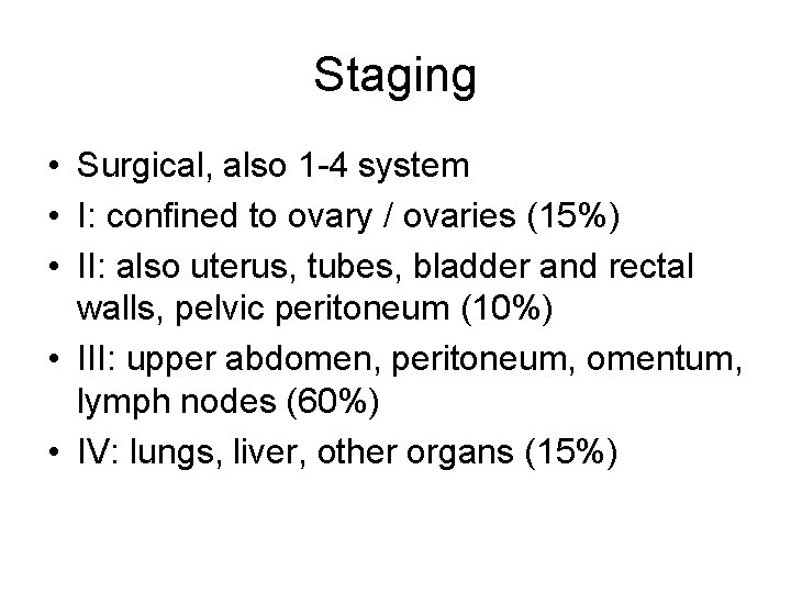 Staging • Surgical, also 1 -4 system • I: confined to ovary / ovaries