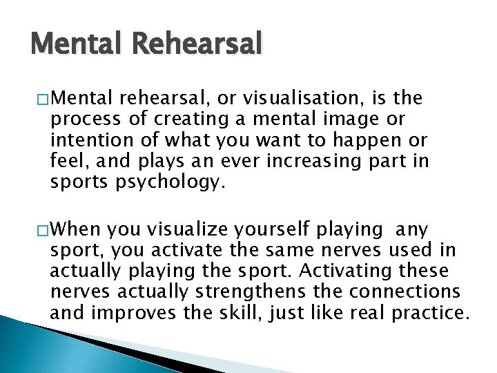 Mental Rehearsal � Mental rehearsal, or visualisation, is the process of creating a mental