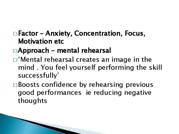 � Factor – Anxiety, Concentration, Focus, Motivation etc � Approach – mental rehearsal �