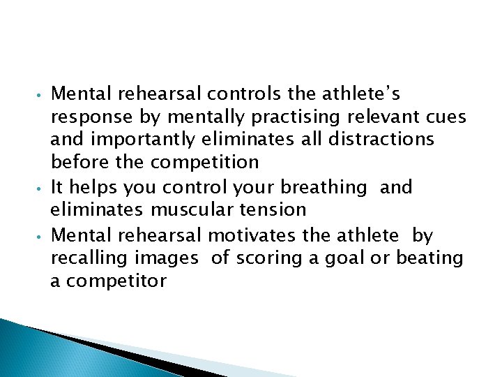  • • • Mental rehearsal controls the athlete’s response by mentally practising relevant