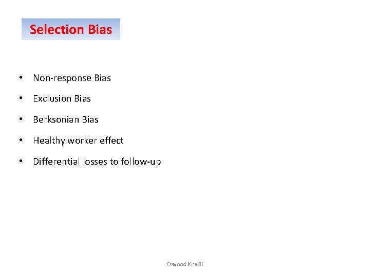 Selection Bias • Non-response Bias • Exclusion Bias • Berksonian Bias • Healthy worker Selection Bias • Non-response Bias • Exclusion Bias • Berksonian Bias • Healthy worker