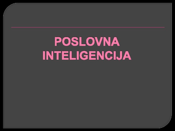 POSLOVNA INTELIGENCIJA 