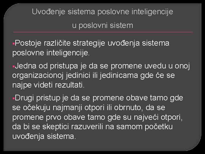 Uvođenje sistema poslovne inteligencije u poslovni sistem §Postoje različite strategije uvođenja sistema poslovne inteligencije.