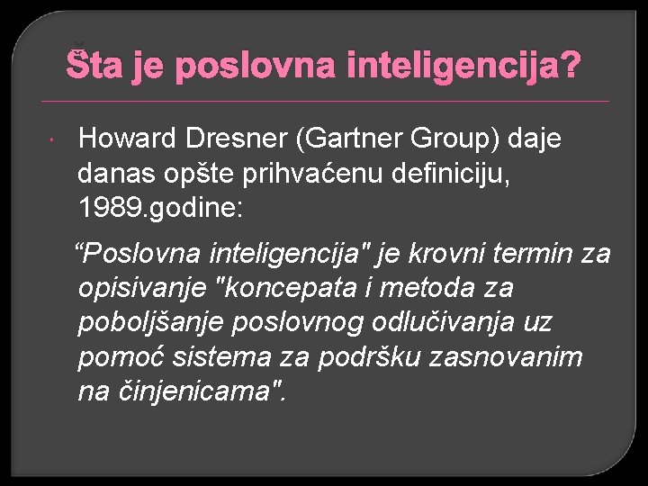 Šta je poslovna inteligencija? Howard Dresner (Gartner Group) daje danas opšte prihvaćenu definiciju, 1989.