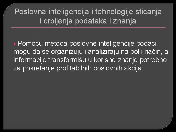 Poslovna inteligencija i tehnologije sticanja i crpljenja podataka i znanja Pomoću metoda poslovne inteligencije