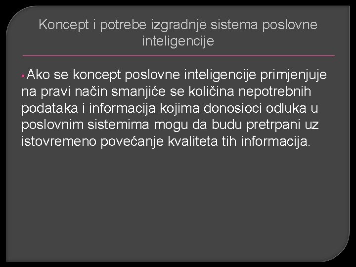 Koncept i potrebe izgradnje sistema poslovne inteligencije • Ako se koncept poslovne inteligencije primjenjuje