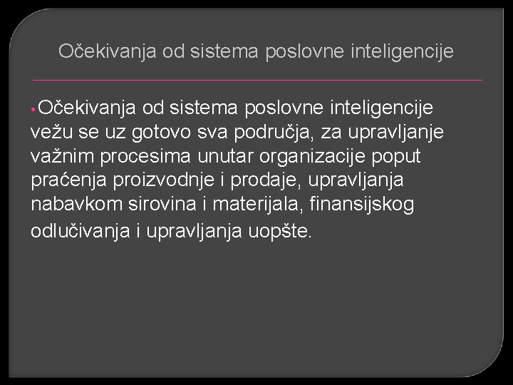 Očekivanja od sistema poslovne inteligencije • Očekivanja od sistema poslovne inteligencije vežu se uz