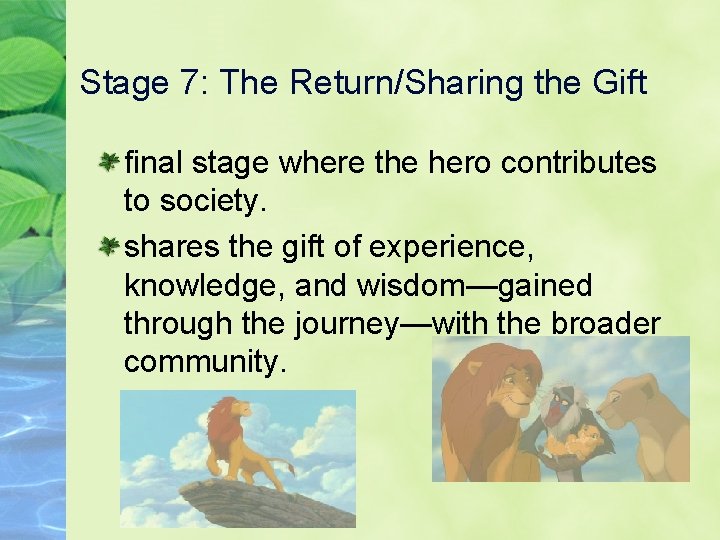 Stage 7: The Return/Sharing the Gift final stage where the hero contributes to society.