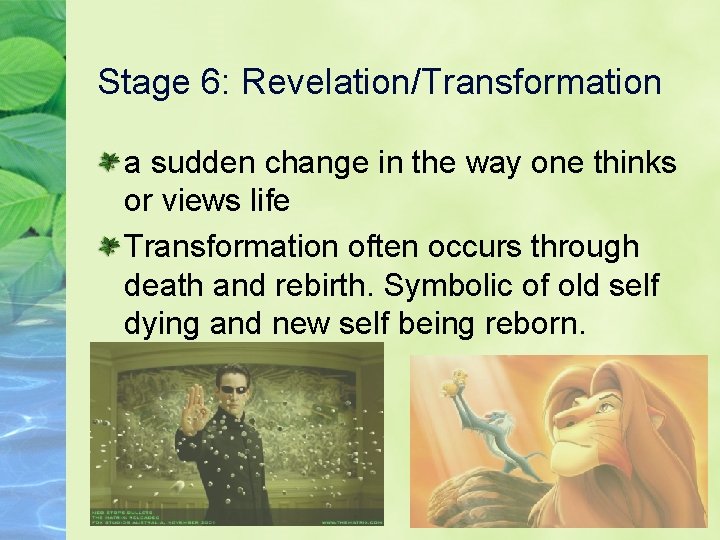 Stage 6: Revelation/Transformation a sudden change in the way one thinks or views life