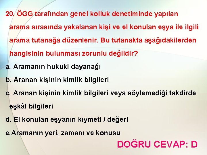 20. ÖGG tarafından genel kolluk denetiminde yapılan arama sırasında yakalanan kişi ve el konulan