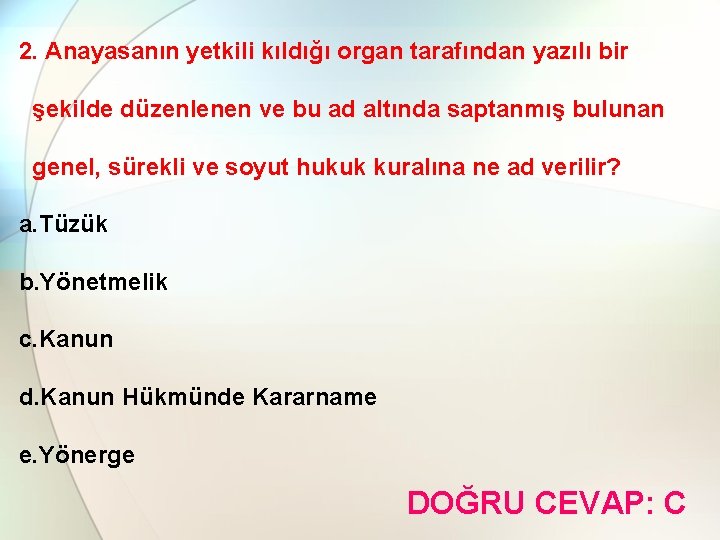 2. Anayasanın yetkili kıldığı organ tarafından yazılı bir şekilde düzenlenen ve bu ad altında