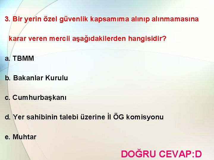 3. Bir yerin özel güvenlik kapsamıma alınıp alınmamasına karar veren mercii aşağıdakilerden hangisidir? a.