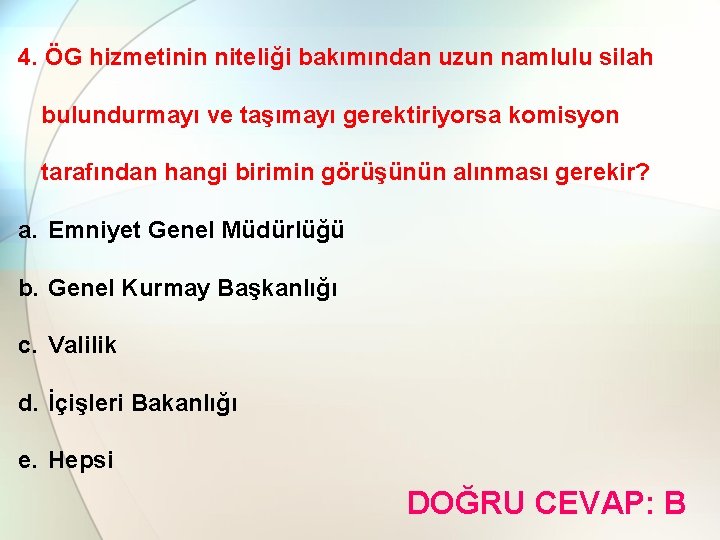 4. ÖG hizmetinin niteliği bakımından uzun namlulu silah bulundurmayı ve taşımayı gerektiriyorsa komisyon tarafından