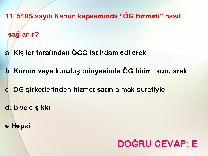 11. 518 S sayılı Kanun kapsamında “ÖG hizmeti" nasıl sağlanır? a. Kişiler tarafından ÖGG