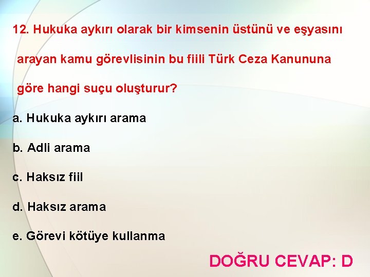 12. Hukuka aykırı olarak bir kimsenin üstünü ve eşyasını arayan kamu görevlisinin bu fiili