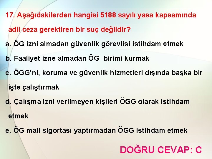 17. Aşağıdakilerden hangisi 5188 sayılı yasa kapsamında adli ceza gerektiren bir suç değildir? a.