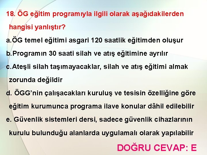 18. ÖG eğitim programıyla ilgili olarak aşağıdakilerden hangisi yanlıştır? a. ÖG temel eğitimi asgari