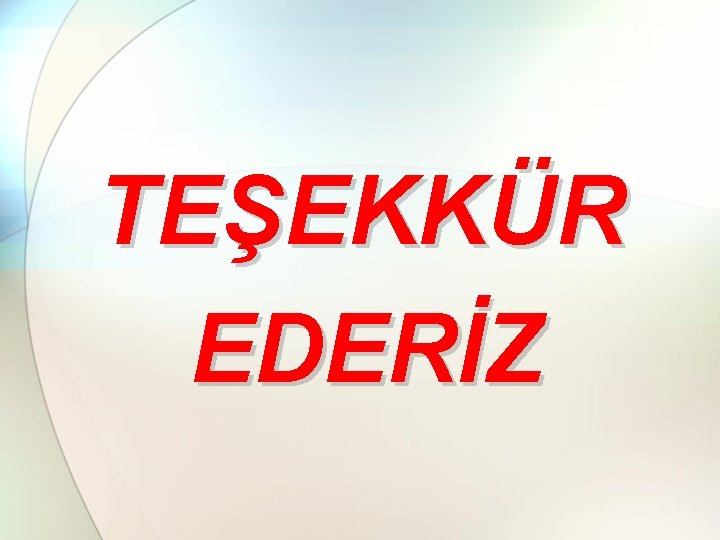 TEŞEKKÜR EDERİZ 