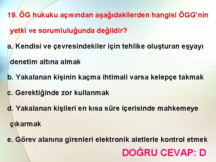 19. ÖG hukuku açısından aşağıdakilerden hangisi ÖGG’nin yetki ve sorumluluğunda değildir? a. Kendisi ve