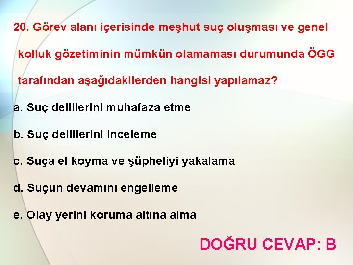 20. Görev alanı içerisinde meşhut suç oluşması ve genel kolluk gözetiminin mümkün olamaması durumunda