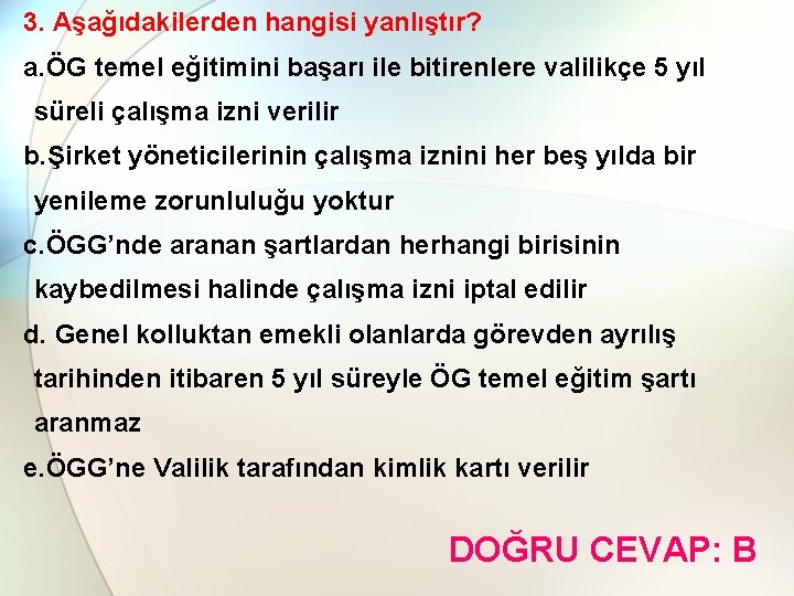 3. Aşağıdakilerden hangisi yanlıştır? a. ÖG temel eğitimini başarı ile bitirenlere valilikçe 5 yıl