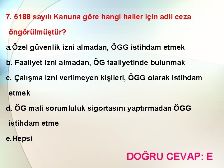 7. 5188 sayılı Kanuna göre hangi haller için adli ceza öngörülmüştür? a. Özel güvenlik