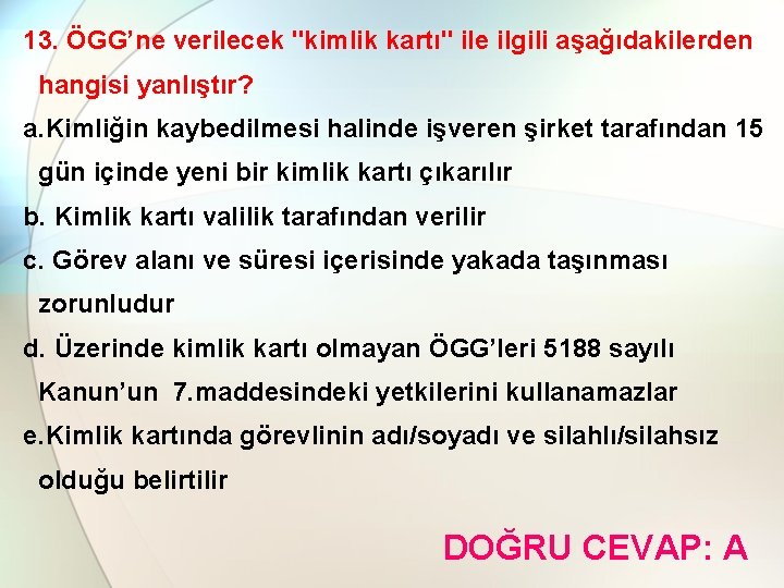 13. ÖGG’ne verilecek "kimlik kartı" ile ilgili aşağıdakilerden hangisi yanlıştır? a. Kimliğin kaybedilmesi halinde