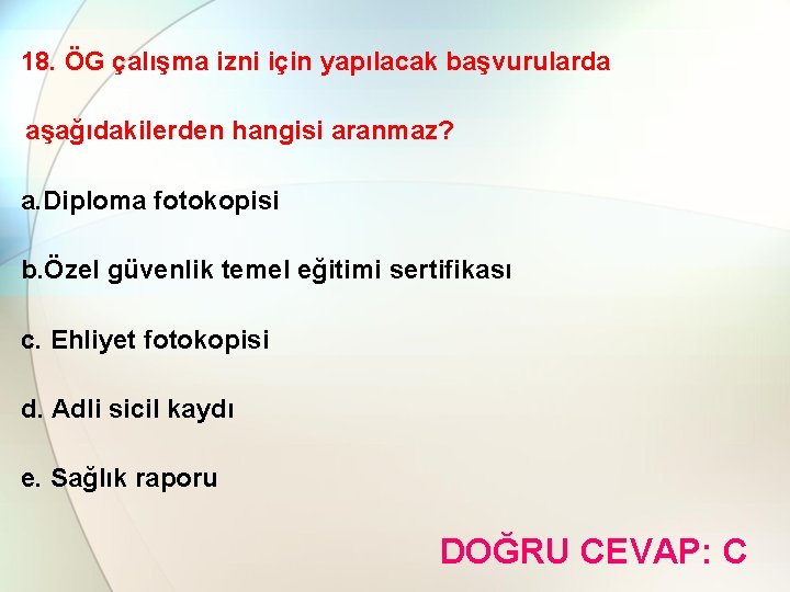 18. ÖG çalışma izni için yapılacak başvurularda aşağıdakilerden hangisi aranmaz? a. Diploma fotokopisi b.