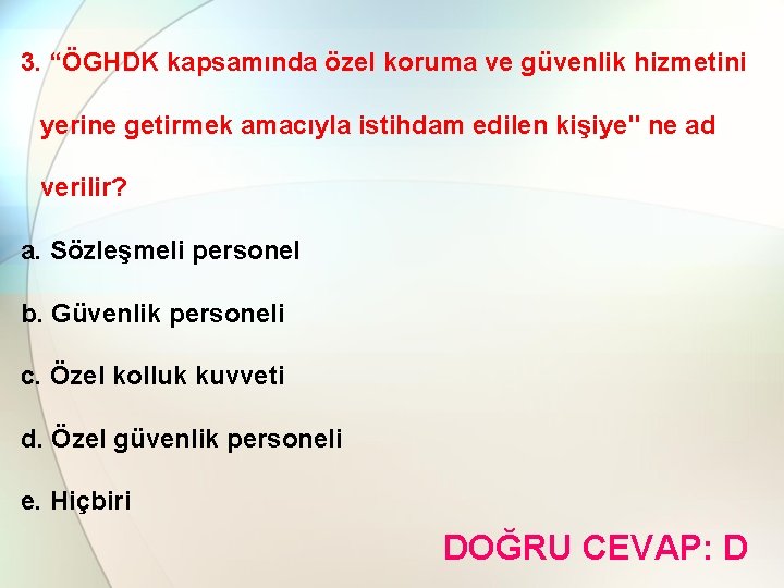 3. “ÖGHDK kapsamında özel koruma ve güvenlik hizmetini yerine getirmek amacıyla istihdam edilen kişiye"