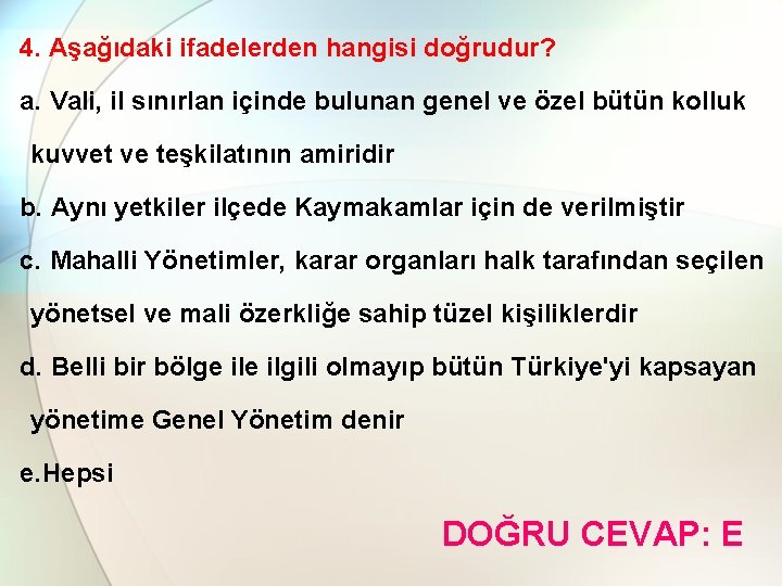 4. Aşağıdaki ifadelerden hangisi doğrudur? a. Vali, il sınırlan içinde bulunan genel ve özel