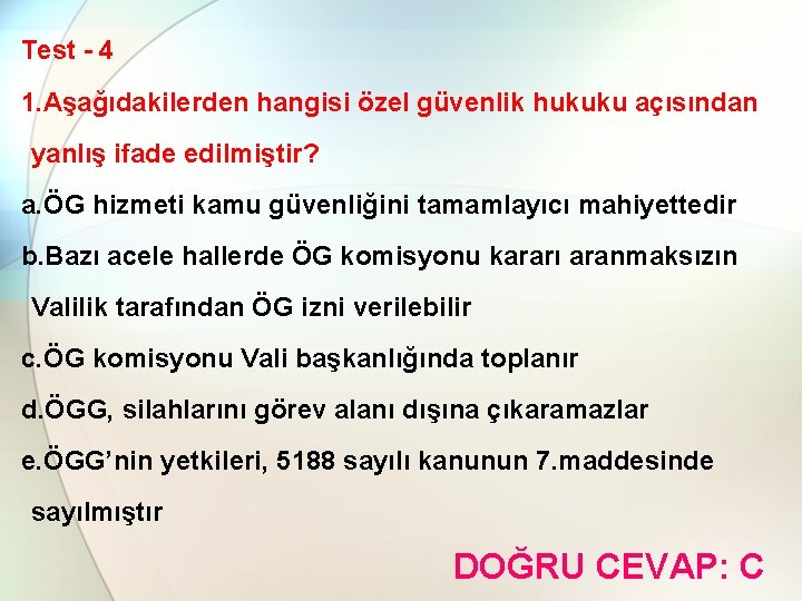 Test - 4 1. Aşağıdakilerden hangisi özel güvenlik hukuku açısından yanlış ifade edilmiştir? a.