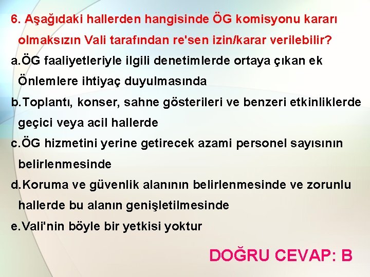 6. Aşağıdaki hallerden hangisinde ÖG komisyonu kararı olmaksızın Vali tarafından re'sen izin/karar verilebilir? a.