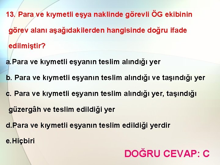 13. Para ve kıymetli eşya naklinde görevli ÖG ekibinin görev alanı aşağıdakilerden hangisinde doğru