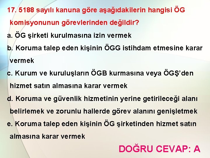 17. 5188 sayılı kanuna göre aşağıdakilerin hangisi ÖG komisyonunun görevlerinden değildir? a. ÖG şirketi