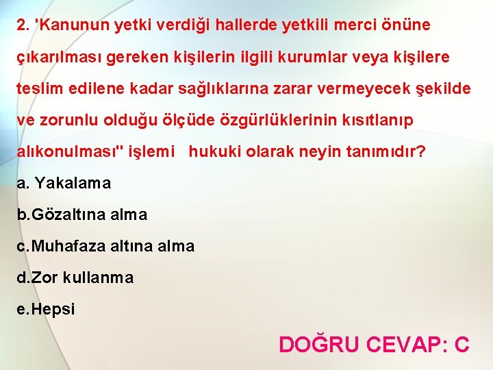 2. 'Kanunun yetki verdiği hallerde yetkili merci önüne çıkarılması gereken kişilerin ilgili kurumlar veya